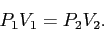 \begin{displaymath}P_1V_1=P_2V_2.\end{displaymath}