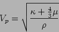 \begin{displaymath}
V_p=\sqrt{\frac{\kappa+\frac{4}{3}\mu}{\rho}}
\end{displaymath}